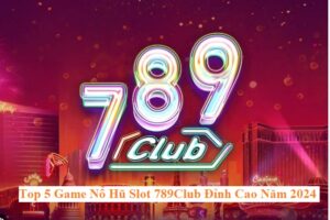 Top 5 Game No Hu Slot 789club